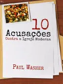 Dez acusações contra a Igreja Moderna - Paul Washer
